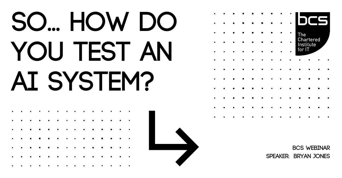 Attended a webinar with the BCS on the topic of AI testing, with QAT Professional Bryan Jones